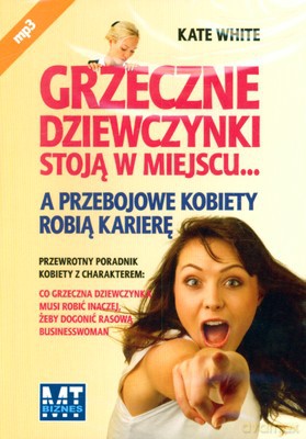 Grzeczne Dziewczynki Stoją W Miejscu A Przebojowe Kobiety Robią Karierę - Kate White [AUDIOBOOK] [CD-MP3]