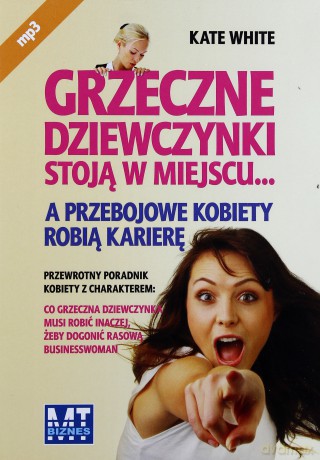 Grzeczne Dziewczynki Stoją W Miejscu A Przebojowe Kobiety Robią Karierę - Kate White [AUDIOBOOK] [CD-MP3]