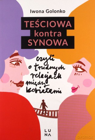 Teściowa kontra synowa czyli o trudnych relacjach między kobietami - Iwona Golonko [KSIĄŻKA]