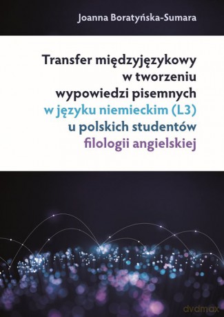 Transfer międzyjęzykowy w tworzeniu wypowiedzi pisemnych w języku niemieckim (L3) u polskich studentów - Joanna Boratyńska-Sumara [KSIĄŻKA]