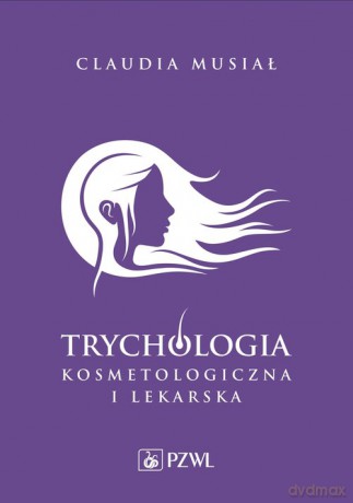 Trychologia kosmetologiczna i lekarska - Claudia Musiał [KSIĄŻKA]