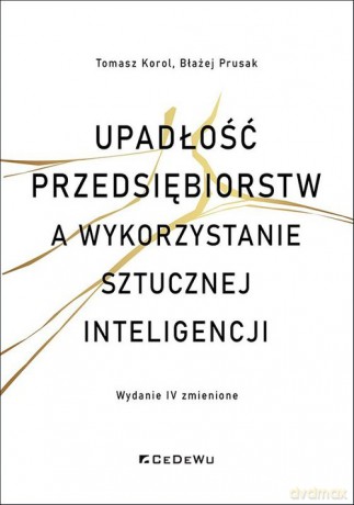 Upadłości przedsiębiorstw a wykorzystanie sztucznej inteligencji - Tomasz Korol, BłażejPrusak [KSIĄŻKA]