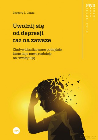 Uwolnij się od depresji raz na zawsze - Gregory L. Jantz [KSIĄŻKA]