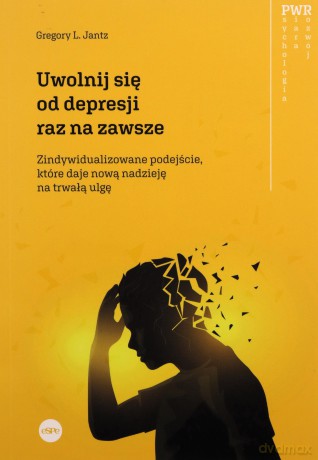 Uwolnij się od depresji raz na zawsze - Gregory L. Jantz [KSIĄŻKA]