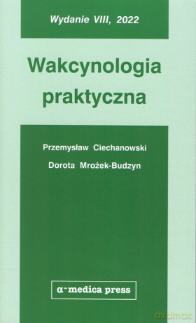 Wakcynologia praktyczna - Przemysław Ciechanowski, Dorota Mrożek-Budzyn [KSIĄŻKA]