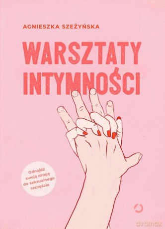 Warsztaty intymności - Agnieszka Szeżyńska [KSIĄŻKA]
