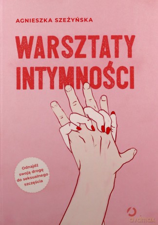 Warsztaty intymności - Agnieszka Szeżyńska [KSIĄŻKA]