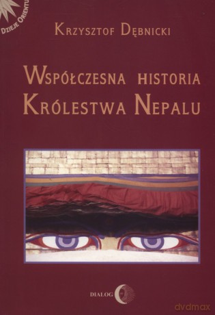Współczesna historia królestwa Nepalu - Krzysztof Dębnicki [KSIĄŻKA]