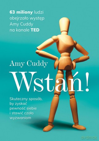 Wstań! Skuteczny sposób by zyskać pewność siebie i stawić czoło wyzwaniom - Amy Cuddy [KSIĄŻKA]