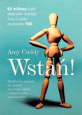Wstań! Skuteczny sposób by zyskać pewność siebie i stawić czoło wyzwaniom - Amy Cuddy [KSIĄŻKA]