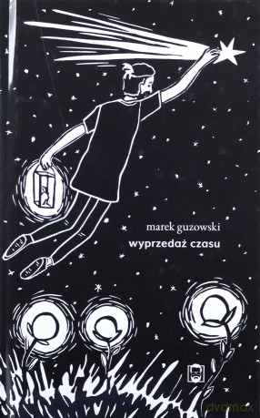 Wyprzedaż Czasu - Marek Guzowski [KSIĄŻKA]