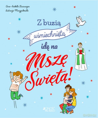 Z buzią uśmiechniętą idę na Mszę Świętą! - Anne-Isabelle Lacassagne [KSIĄŻKA]