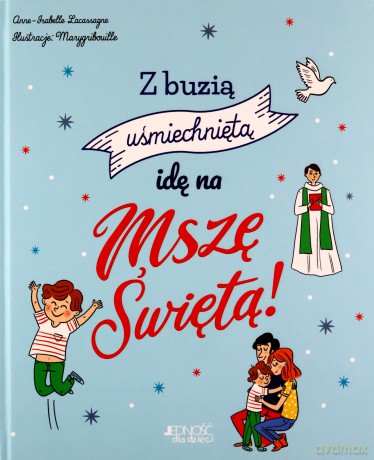 Z buzią uśmiechniętą idę na Mszę Świętą! - Anne-Isabelle Lacassagne [KSIĄŻKA]