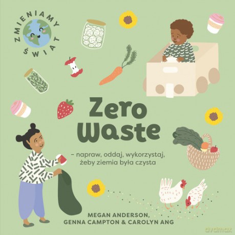Zero Waste napraw, oddaj, wykorzystaj, żeby Ziemia była czysta - Megan Anderson [KSIĄŻKA]