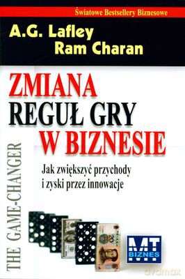 Zmiana Reguł Gry W Biznesie (twarda) - A.G. Lafley, Ram Charan [KSIĄŻKA]