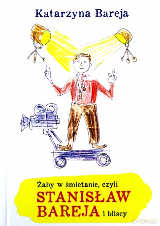 Żaby w śmietanie czyli Stanisław Bareja i bliscy - Katarzyna Bareja [KSIĄŻKA]