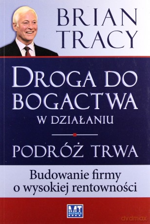 Droga Do Bogactwa W Działaniu Podróż Trwa (broszurowa) - Brian Tracy [KSIĄŻKA]