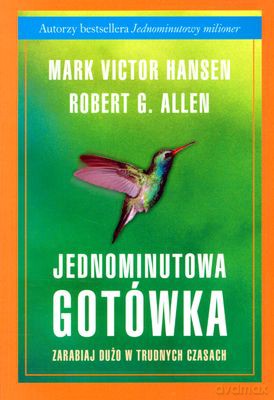Jednominutowa Gotówka Zarabiaj Dużo W Trudnych Czasach (broszurowa) - Robert G. Allen, Mark Victor Hansen [KSIĄŻKA]