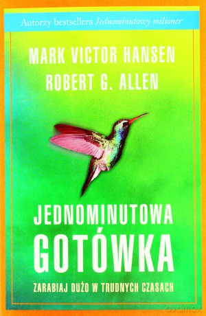Jednominutowa Gotówka Zarabiaj Dużo W Trudnych Czasach (broszurowa) - Robert G. Allen, Mark Victor Hansen [KSIĄŻKA]