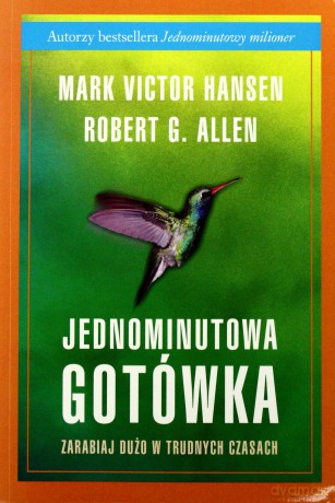 Jednominutowa Gotówka Zarabiaj Dużo W Trudnych Czasach (broszurowa) - Robert G. Allen, Mark Victor Hansen [KSIĄŻKA]
