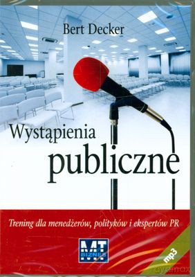 Wystąpienia Publiczne Trening Dla Menedżerów, Polityków I Ekspertów Pr - Bert Decker [AUDIOBOOK] [CD-MP3]