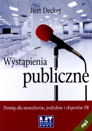Wystąpienia Publiczne Trening Dla Menedżerów, Polityków I Ekspertów Pr - Bert Decker [AUDIOBOOK] [CD-MP3]