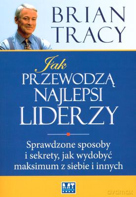 Jak Przewodzą Najlepsi Liderzy (broszurowa) - Brian Tracy [KSIĄŻKA]