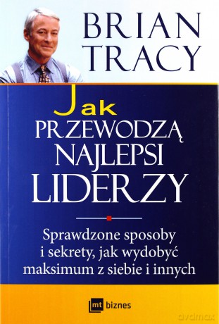 Jak Przewodzą Najlepsi Liderzy (broszurowa) - Brian Tracy [KSIĄŻKA]