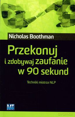 Przekonuj I Zdobywaj Zaufanie W 90 Sekund - Nicholas Boothman [KSIĄŻKA]