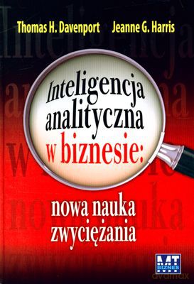 Inteligencja Analityczna W Biznesie (twarda) - Thomas H. Davenport, Jeanne G. Harris [KSIĄŻKA]