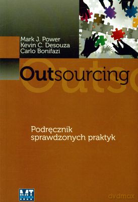 Outsourcing - Mark J. Power, Kevin C. Desouza, Carlo Bonifazi [KSIĄŻKA]