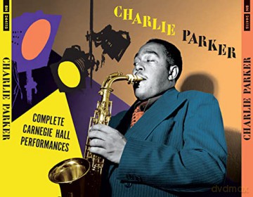 Charlie Parker: Complete Carnegie Hall Performances (+3 Previously Unissued Songs And Bonus Tracks) [4xCD]