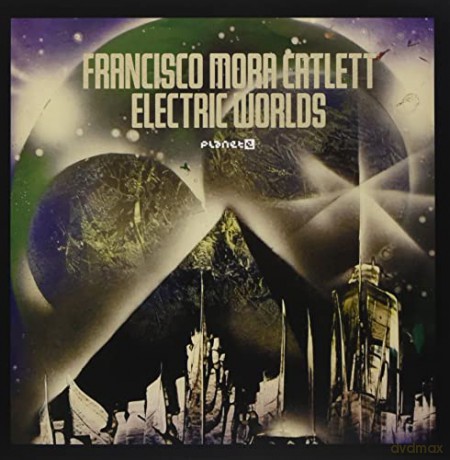 Francisco Mora Catlett: Electric Worlds [2xWinyl]