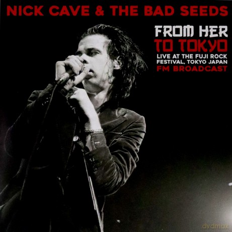 Nick Cave And The Bad Seeds: From Her To Tokyo: Live At The Fuji Rock Festival - Fm Broadcast [Winyl]