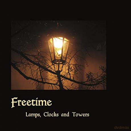 Freetime: Lamps. Clocks And Towers [CD]