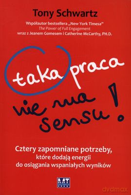 Taka Praca Nie Ma Sensu - Tony Schwartz [KSIĄŻKA]