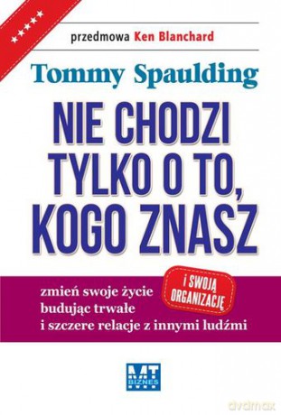 Nie Chodzi Tylko O To Kogo Znasz - Tommy Spaulding [KSIĄŻKA]