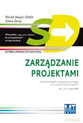 Zarządzanie Projektami Szybka Droga Do Sukcesu - Patrick Harper-Smith,Simmon Derry [KSIĄŻKA]