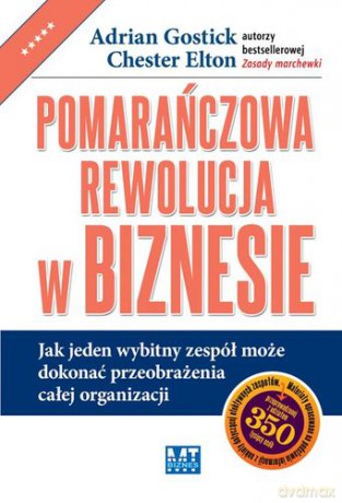 Pomarańczowa Rewolucja W Biznesie - Adrian Gostic, Chester Elton [KSIĄŻKA]