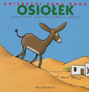 Zwierzaki Pana Boga Osiołek - Genevieve Laurencin, Eric Gaste [KSIĄŻKA]