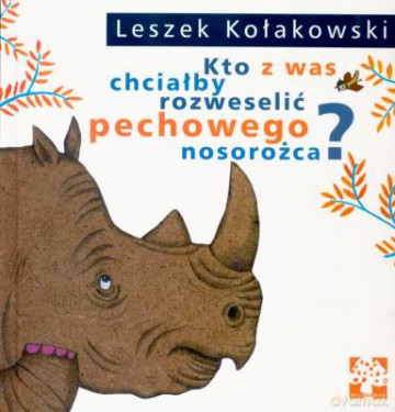 Kto Z Was Chciałby Rozweselić Pechowego Nosorożca? - Leszek Kołakowski [KSIĄŻKA]