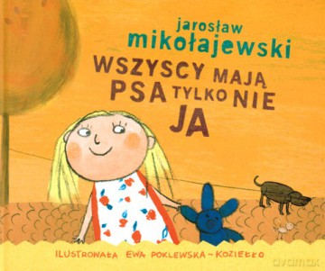 Wszyscy Mają Psa Tylko Nie Ja (twarda) - Jarosław Mikołajewski [KSIĄŻKA]