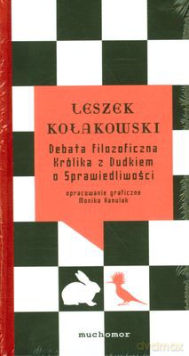 Debata Filozoficzna Królika Z Dudkiem O Sprawiedliwości (twarda) - Leszek Kołakowski [KSIĄŻKA]
