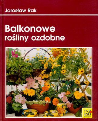Balkonowe Rośliny Ozdobne - Jarosław Rak [KSIĄŻKA]