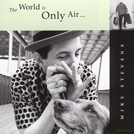 Mike Stevens: The World Is Only Air [CD]