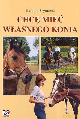 Chcę Mieć Własnego Konia - Barbara Szymczak [KSIĄŻKA]