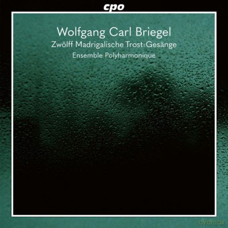Ensemble Polyharmonique: Wolfgang Carl Briegel: Zwolff Madrigalische Trost=Gesange [CD]