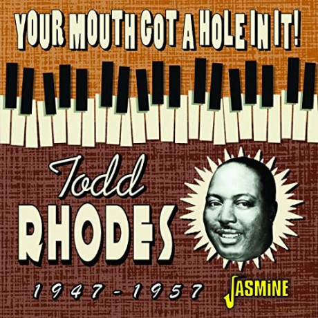 Todd Rhodes: Your Mouth Got A Hole In It! 1947-1957 [CD]
