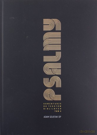 Psalmy. Komentarze do tekstów biblijnych (Tom 2) - Adam Szustak OP [KSIĄŻKA]