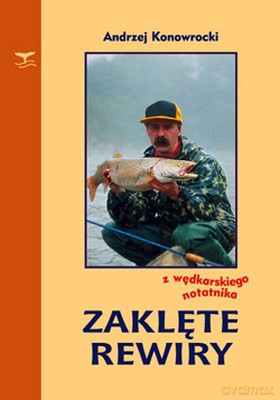 Zaklęte Rewiry Z Wędkarskiego Notatnika - Andrzej Konowrocki [KSIĄŻKA]